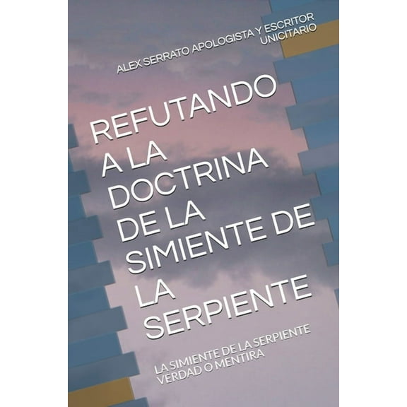 Refutando a la Doctrina de la Simiente de la Serpiente : La Simiente de la Serpiente Verdad O Mentira (Paperback)