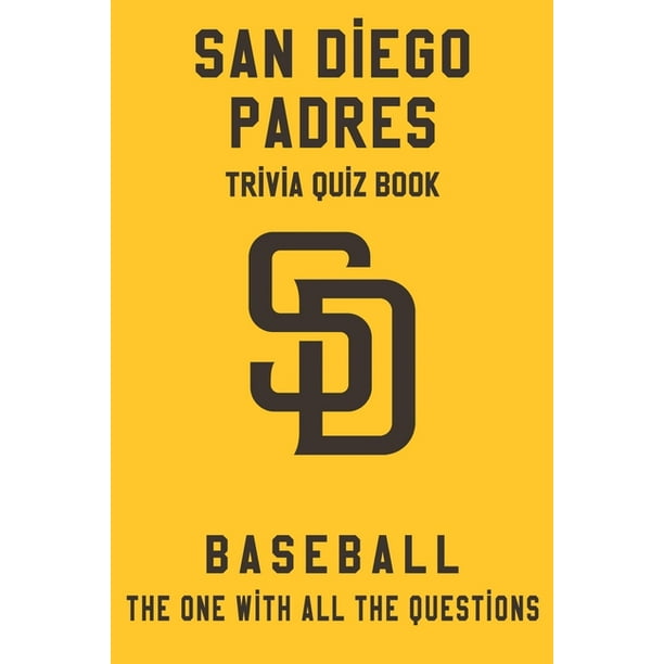 San Diego Padres Trivia Quiz Book Baseball The One With All The Questions Mlb Baseball Fan Gift For Fan Of San Diego Padres Paperback Walmart Com