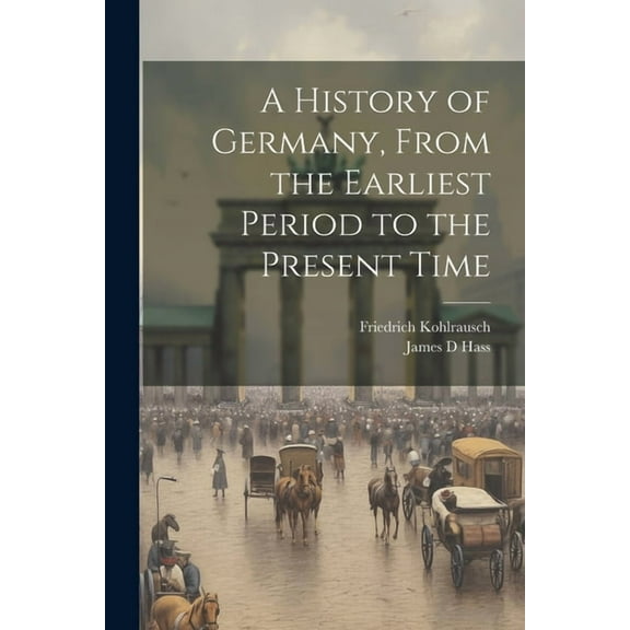 A History of Germany, From the Earliest Period to the Present Time (Paperback)