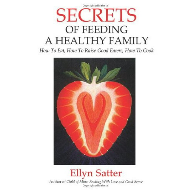 Secrets pour Nourrir une Famille Saine : Comment Manger, Comment Élever les Bons Mangeurs, Comment Cuisiner