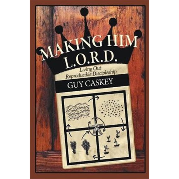 Pre-Owned Making Him L.O.R.D.: Living Out Reproducible Discipleship (Paperback) 1684112761 9781684112760