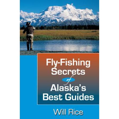 Fly-Fishing Secrets Alaska's Best Guides - eBook (Best Fishing In Alaska)