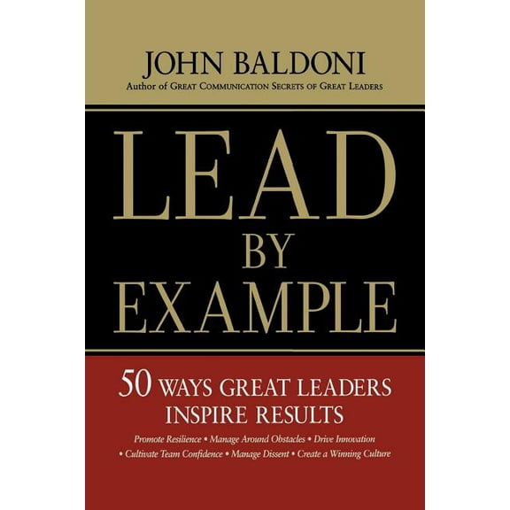Lead by Example: 50 Ways Great Leaders Inspire Results, (Paperback)