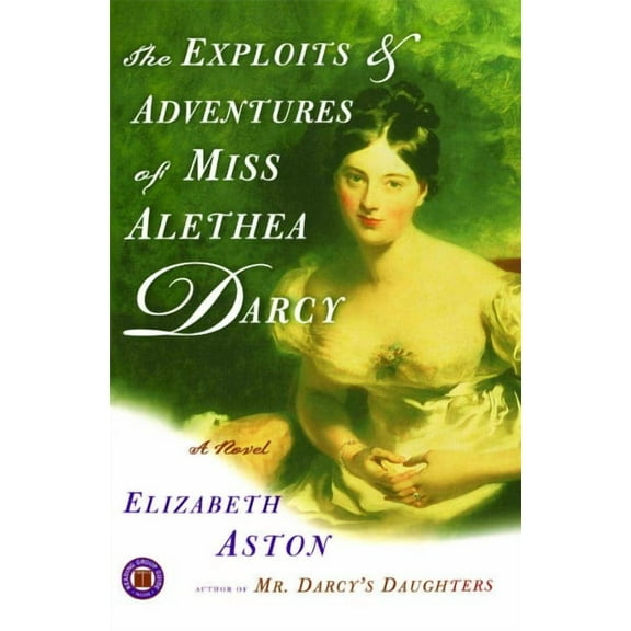 The Exploits & Adventures of Miss Alethea Darcy : A Novel (Paperback)