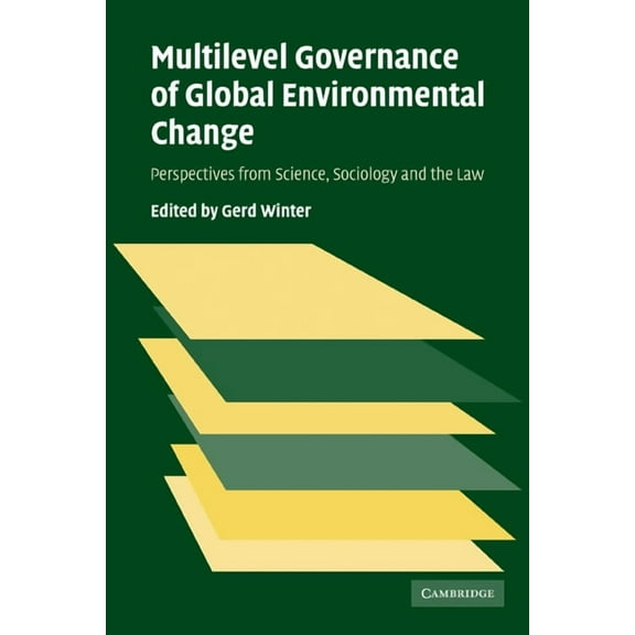 Multilevel Governance of Global Environmental Change: Perspectives from Science, Sociology and the Law, (Paperback)