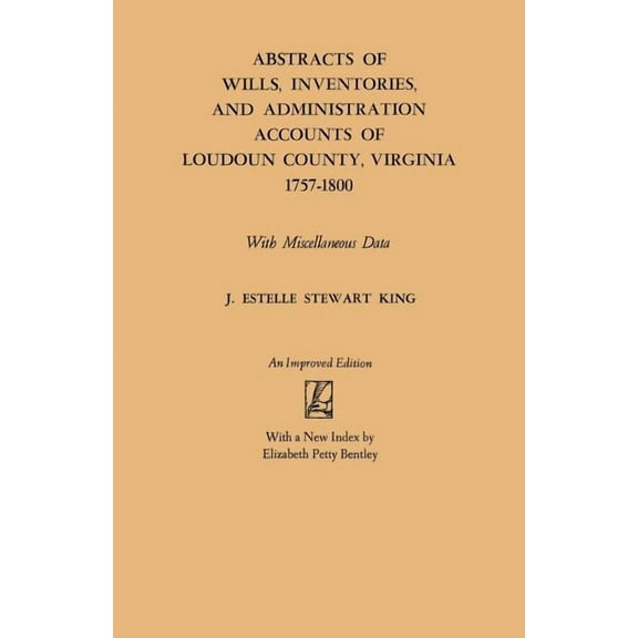 Abstracts of Wills, Inventories and Administration Accounts of Loudoun County, Virginia, 1757-1800 (Improved) (Paperback)