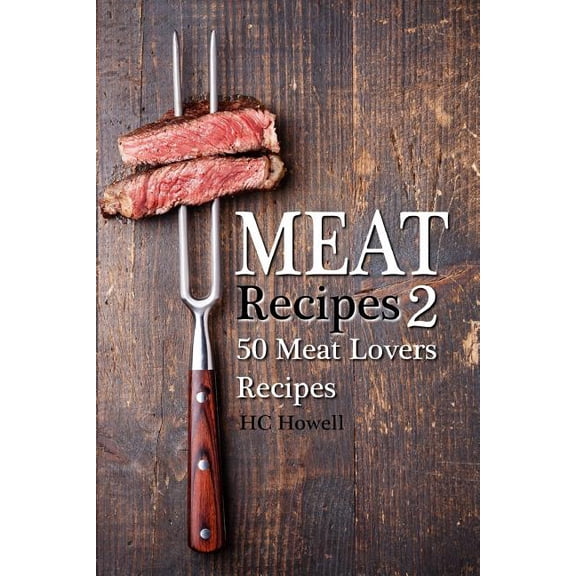 Meat Recipes #2: 50 Meat Lovers Recipes (Paperback)