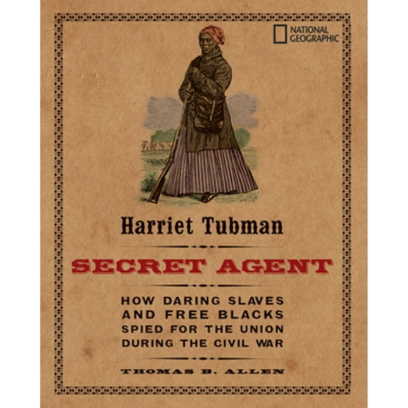 Pre-Owned Harriet Tubman, Secret Agent: How Daring Slaves and Free Blacks Spied for the Union During (Paperback 9781426304019) by Thomas B Allen