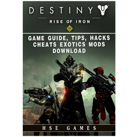 Destiny Rise of Iron Game Guide, Tips, Hacks, Cheats Exotics, Mods