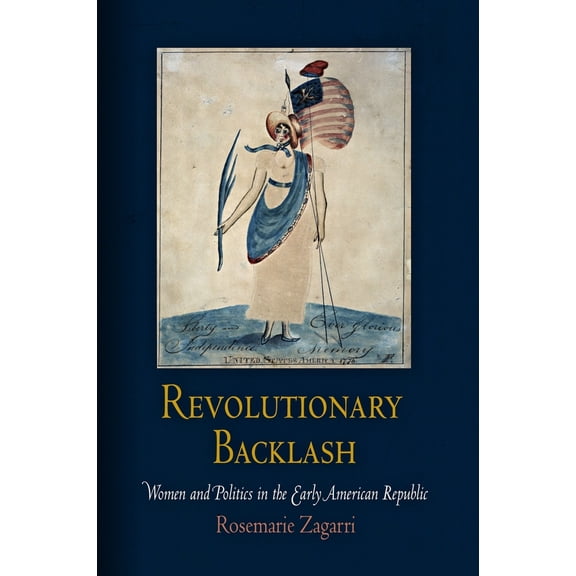 Pre-Owned Revolutionary Backlash: Women and Politics in the Early American Republic (Paperback) 0812220730 9780812220735