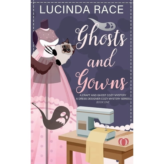 A Dress Designer Cozy Mystery Ghosts & Gowns: A Craft and Ghost Cozy Mystery, Book 1, (Paperback)