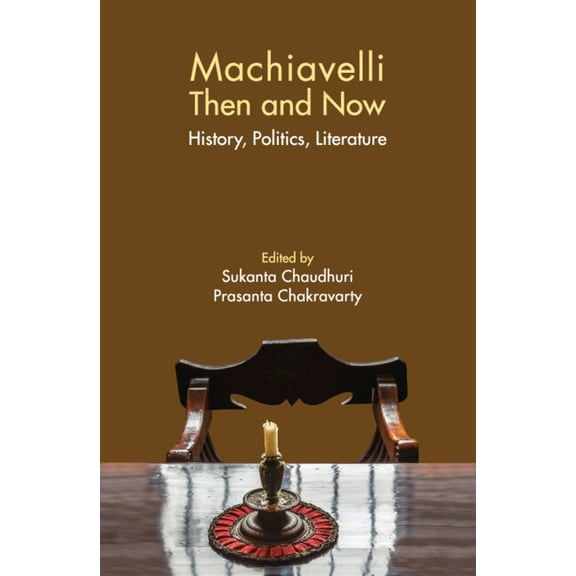 Machiavelli Then and Now: History, Politics, Literature, (Hardcover)