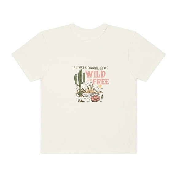 If I Was A Cowgirl Id Be Wild and Free Shirt, Cowgirl Shirt, Cowgirl Boots