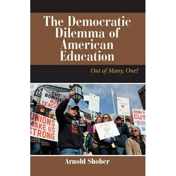 The Democratic Dilemma of American Education: Out of Many, One?, (Paperback)