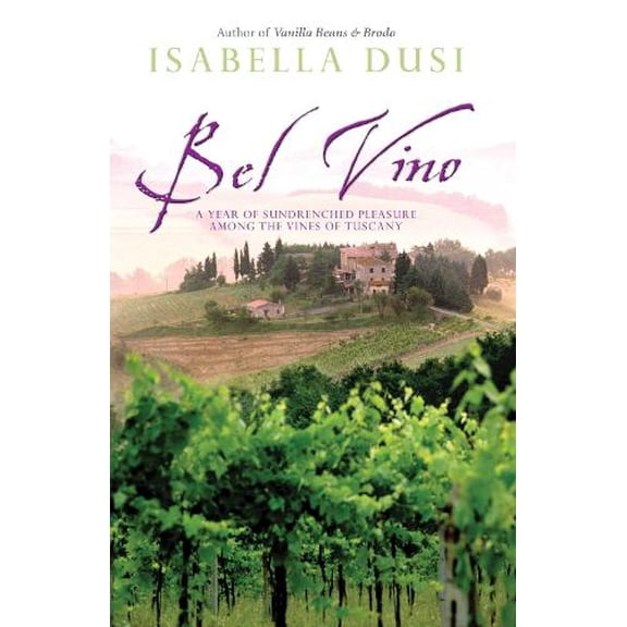 Pre-Owned Bel Vino: A Year of Sundrenched Pleasure Among the Vines of Tuscany (Paperback) 0743478444 9780743478441