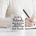 thumbnail image 3 of Friends Coffee Mug, We''ll Be Friends Until We''re Old And Senile, Then We Will Be New Best Friends Tea Cup, 11 Oz Bone China White, 3 of 6