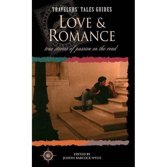 Travelers' Tales Guides: Love and Romance: True Stories of Passion on the Road (Paperback)