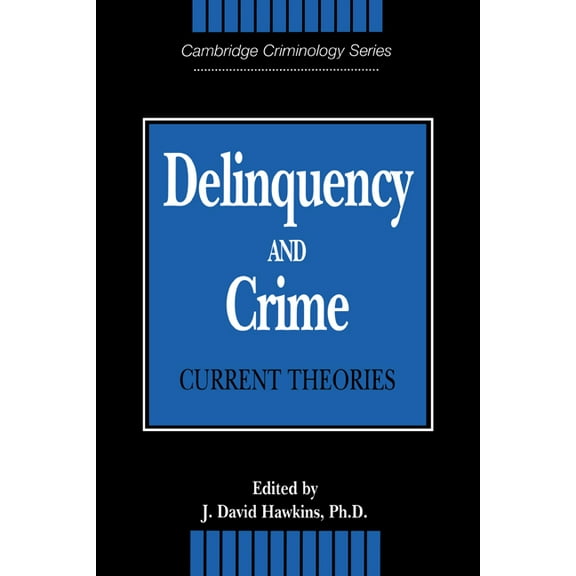 Cambridge Studies in Criminology Delinquency and Crime: Current Theories, (Hardcover)