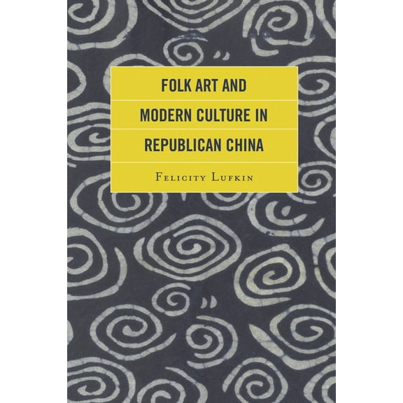 Folk Art and Modern Culture in Republican China, (Hardcover)