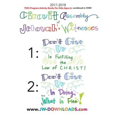 2017-2018 Jehovah's Witnesses Circuit Assembly Program Notebook for Kids for Both Circuit Assemblies : Don't Give Up in Fulfilling the Law of Christ, Don't Give Up in Doing What Is (Family Law Best Interest Of The Child)