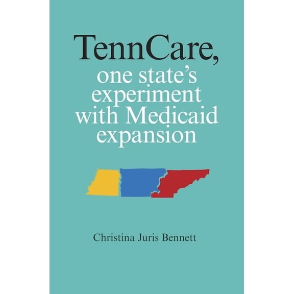TennCare, One State's Experiment with Medicaid Expansion, (Hardcover)