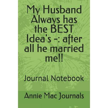 My Husband Always has the BEST Idea's -: after all he married me!!: Journal Notebook (Best Products After Microneedling)