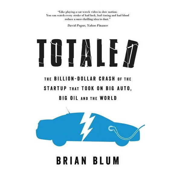 Totaled: The Billion-Dollar Crash of the Startup that Took on Big Auto, Big Oil and the World, (Paperback)