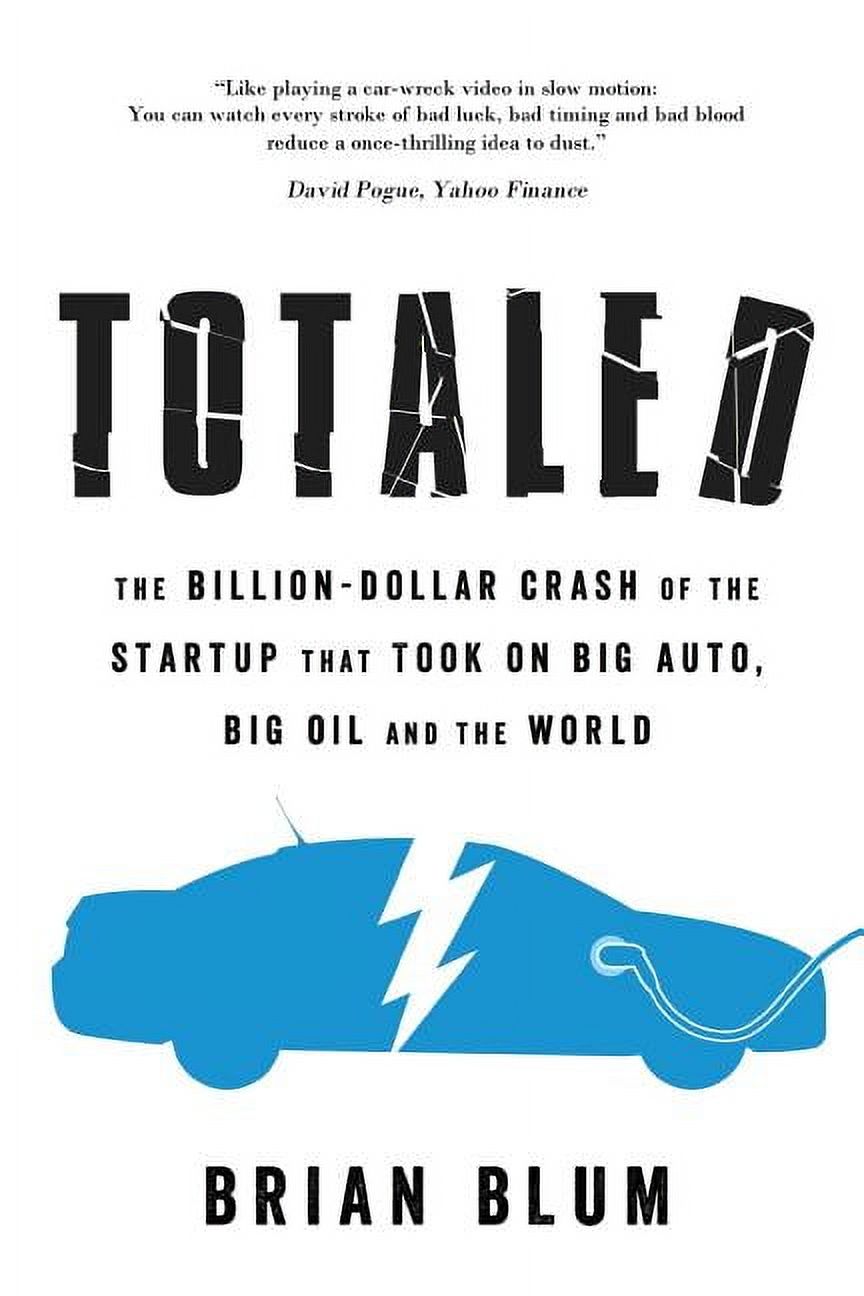 Totaled: The Billion-Dollar Crash of the Startup that Took on Big Auto, Big Oil and the World, (Paperback)