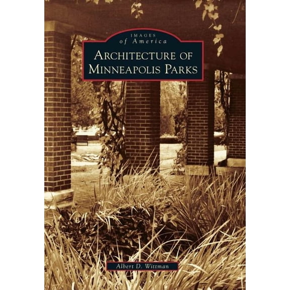 Images of America (Arcadia Publishing): Architecture of Minneapolis Parks (Paperback)