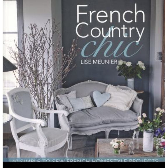 Pre-Owned French Country Chic: 40 Simple to Sew French Homestyle Projects (Paperback) 1446302067 9781446302064