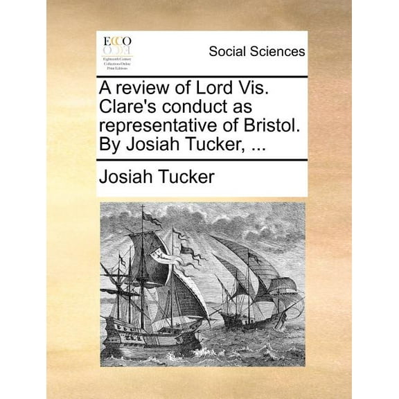A Review of Lord Vis. Clare's Conduct as Representative of Bristol. by Josiah Tucker, ... (Paperback)