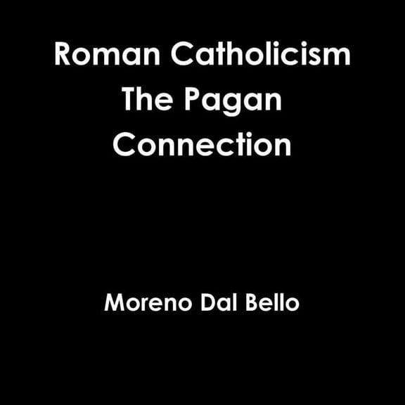 Roman Catholicism The Pagan Connection, (Paperback)
