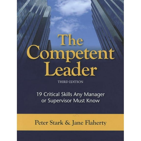 The Competent Leader: 19 Critical Skills Any Manager or Supervisor Must Know  Paperback  Peter Stark, Jane Flaherty