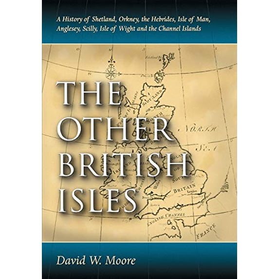 Pre-Owned The Other British Isles: A History of Shetland, Orkney, the Hebrides, Isle of Man, Anglesey, Scilly, Isle of Wight and the Channel Islands, 9780786464340, 0786464348, Paperback,