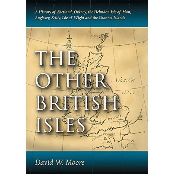 Pre-Owned The Other British Isles: A History of Shetland, Orkney, the Hebrides, Isle of Man, Anglesey, Scilly, Isle of Wight and the Channel Islands (Paperback) 0786464348 9780786464340