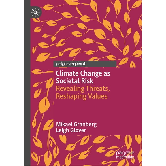 Climate Change as Societal Risk: Revealing Threats, Reshaping Values, (Hardcover)