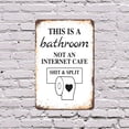 thumbnail image 4 of This Is a Bathroom Not an Internet Cafe 10 Inch x 14 Inch Metal Sign Novelty Aluminum Durable Weatherproof UV Protected Perfect for Bathrooms Homes Fun Gag Gift for Guests Crafted in, 4 of 5