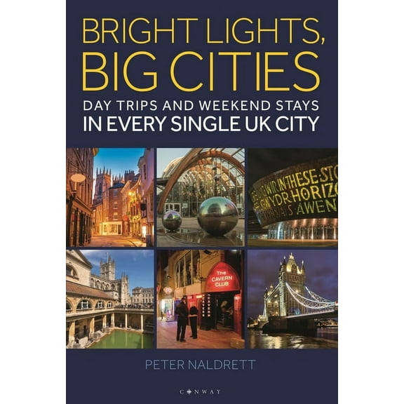 Bright Lights, Big Cities: Making the Most of Day Trips and Weekend Stays in Every Single UK City, (Paperback)