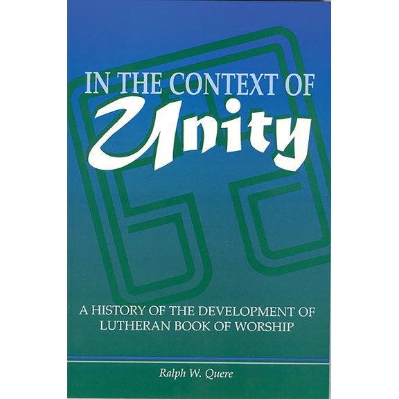 In the Context of Unity: A History of the Development of Lutheran Book of Worship, (Paperback)