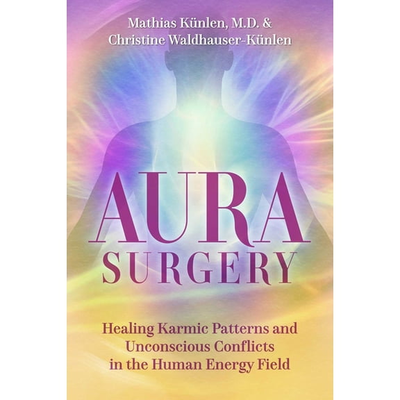Aura Surgery: Healing Karmic Patterns and Unconscious Conflicts in the Human Energy Field, (Paperback)