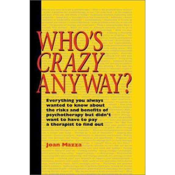 Pre-Owned Who's Crazy Anyway: Everything You Always Wanted to Know about the Risks and Benefits of Psychotherapy But Didn't Want to Have to Pay a Th (Paperback) 0595002307 9780595002306