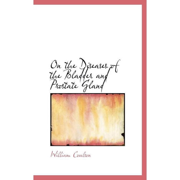 On the Diseases of the Bladder and Prostate Gland (Hardcover)