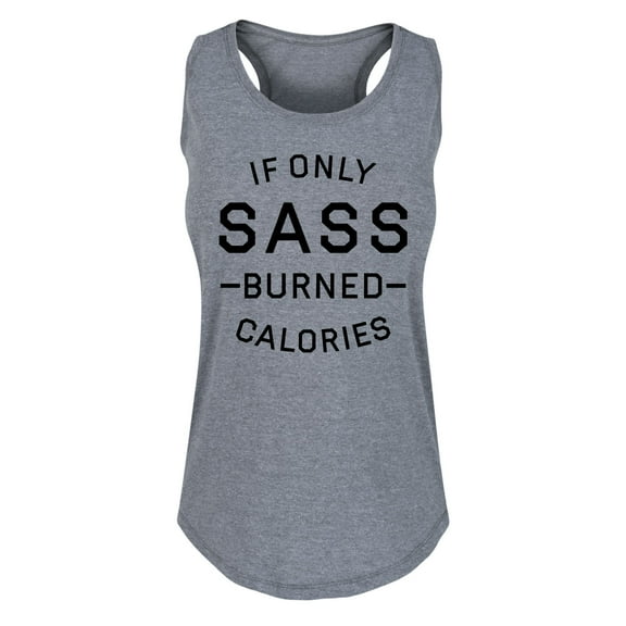 Instant Message - If Only Sass Burned Calories - Women's Racerback Tank