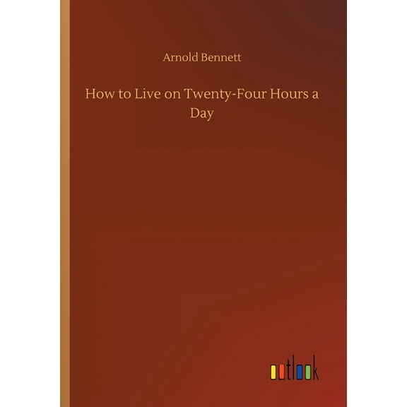 How to Live on Twenty-Four Hours a Day (Paperback)