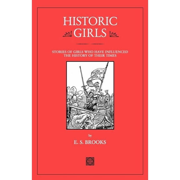Historic Girls: Stories of Girls Who Have Influenced the History of Their Times, (Paperback)
