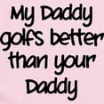 thumbnail image 2 of CafePress - My Daddy Golfs Better Infant Bodysuit - Baby Light Bodysuit, Size Newborn - 24 Months, 2 of 4