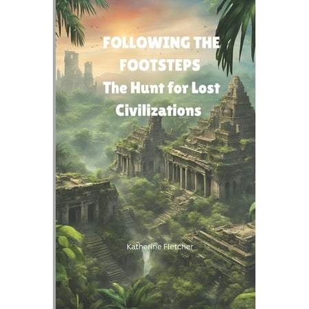 Following the Footsteps: The Hunt for Lost Civilizations (Paperback)