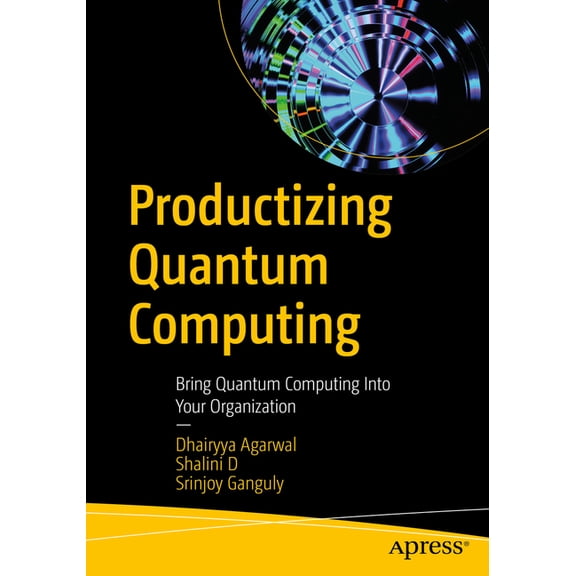 Productizing Quantum Computing: Bring Quantum Computing Into Your Organization, (Paperback)