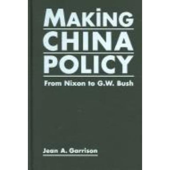 Pre-Owned Making China Policy: From Nixon To G. W. Bush (Paperback) 1588263851 9781588263858