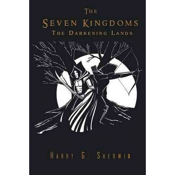The Seven Kingdoms: The Darkening Lands (Paperback) by Harry G Sherwin